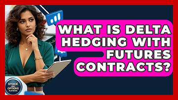 What Is Delta Hedging With Futures Contracts? - Stock and Options Playbook