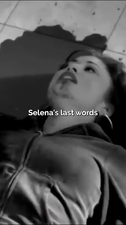 Selena’s Last Words Before Passing Away