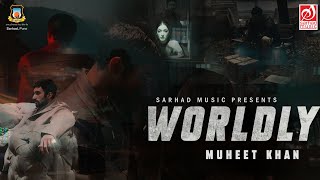 Worldly | Muheet Khan | Official Music Video | Sarhad Music