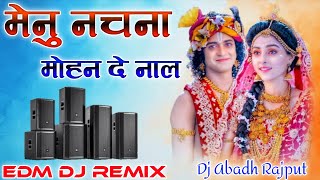 Menu Nachna Mohan De Naal | Bhakti Dj Song | Dj Remix Song | Edm Dj Remix | Dj Abadh Farrukhabad