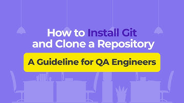How to Install Git and Clone a Repository – A Guideline for QA Engineers