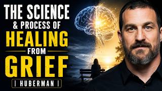 The Science & Process of Healing from Grief | Huberman