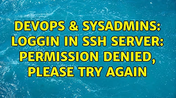 DevOps & SysAdmins: Loggin in ssh server: Permission denied, please try again