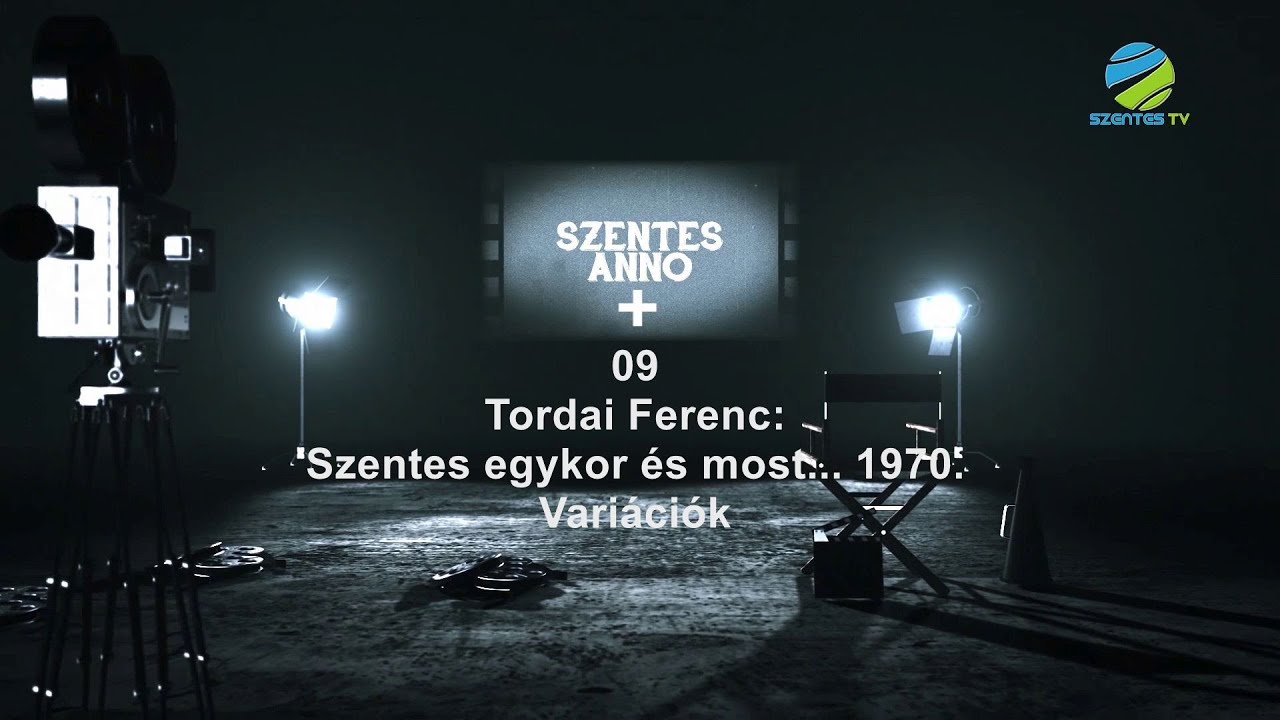 Szentes Anno+ 09. adás – Tordai: Szentes egykor és most / Variációk