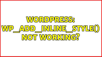 Wordpress: wp_add_inline_style() not working?