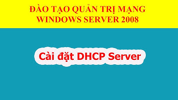 Hướng dẫn cài đặt DHCP trên windows server 2008