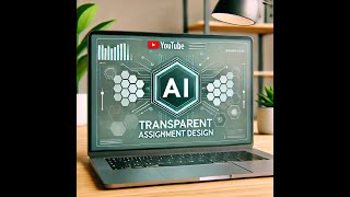 Transparent Assignment Design with AI