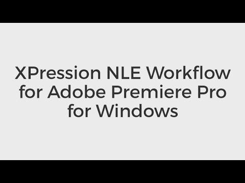 XPression U: XPression NLE Workflow for Adobe Premiere Pro for Windows (MOS 140)