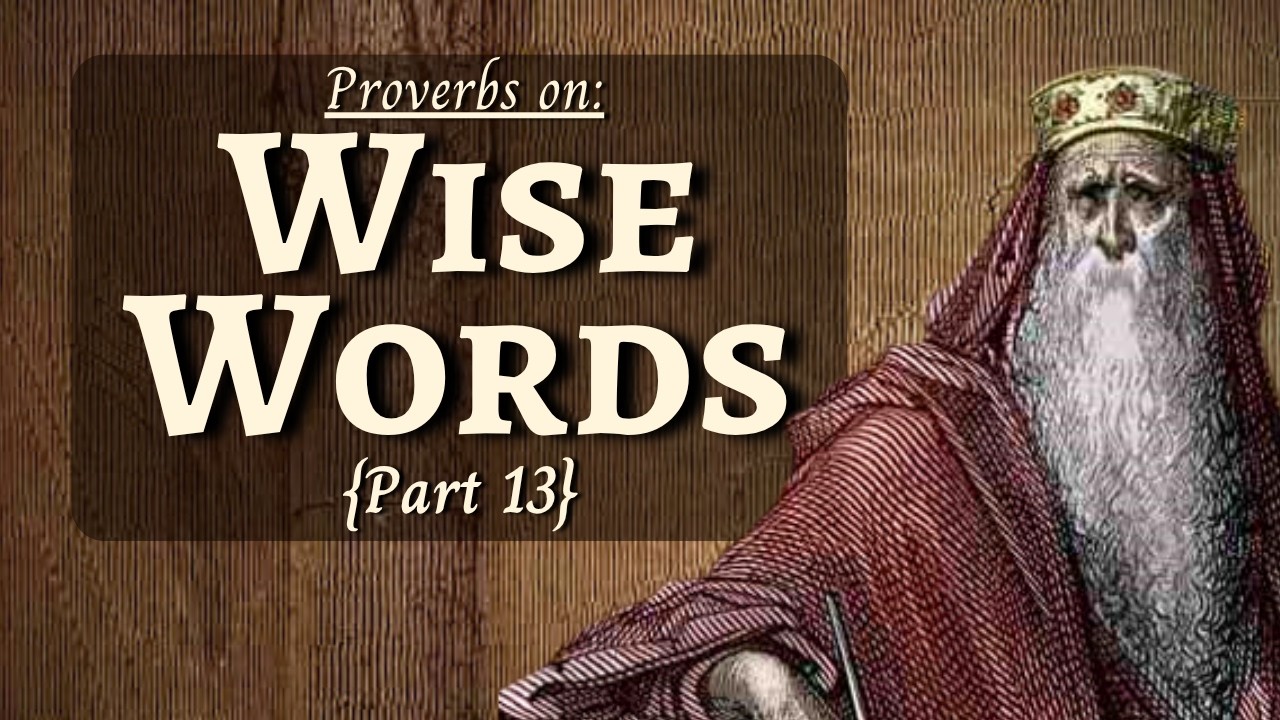 The Wisdom of Words {Part 13: Proverbs 22-24} | 09/13/26