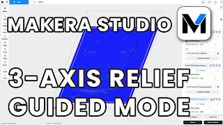 Makera Studio - Guided 3-Axis Relief Mode Overview