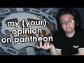 This is my and your opinion on pantheon