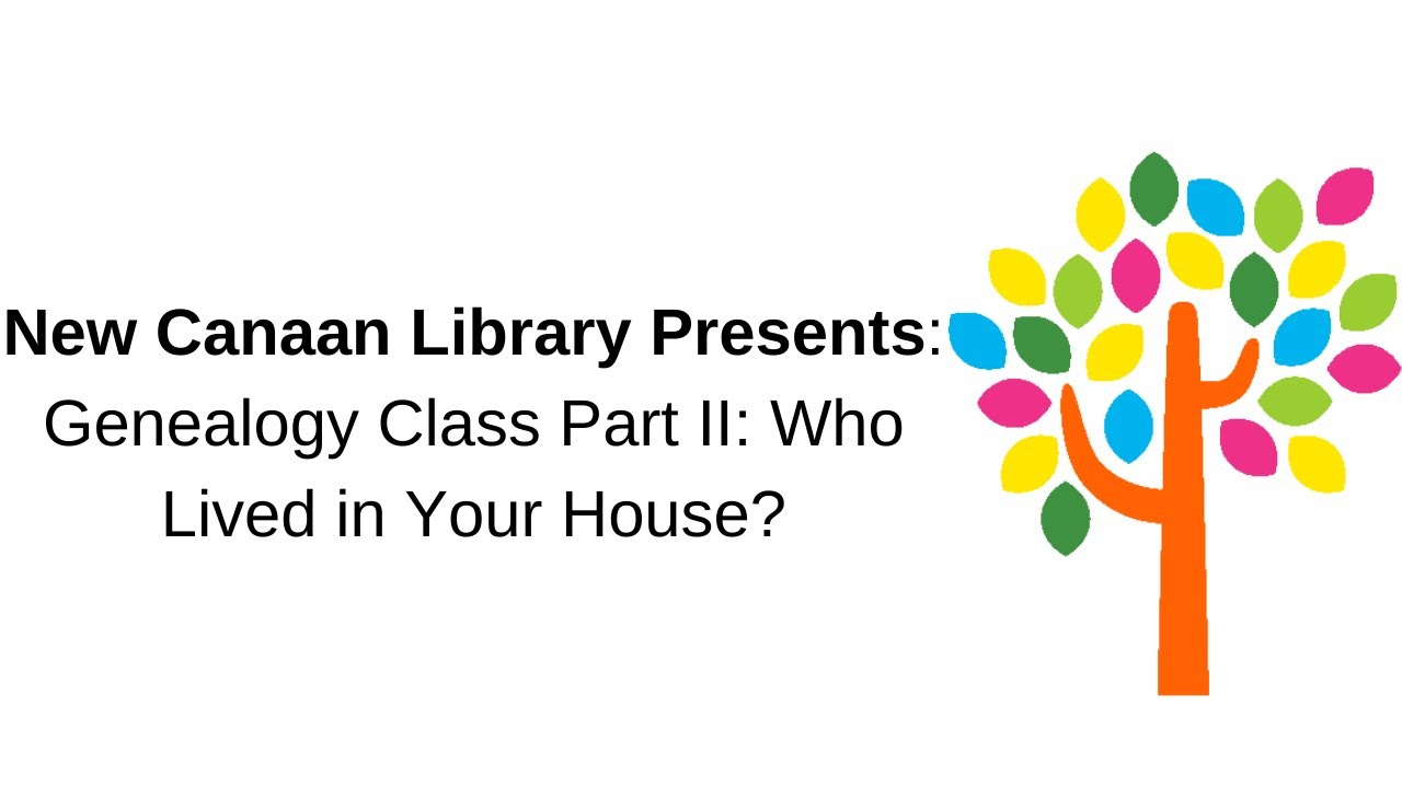 New Canaan Library Presents: Genealogy Class Part II Who Lived in Your House