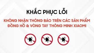 Khắc phục lỗi không nhận thông báo của các dòng đồng hồ & vòng tay thông minh Xiaomi screenshot 5