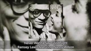 Video thumbnail of "Never Wanna Say Goodnight - Ramsey Lewis featuring Nancy Wilson"