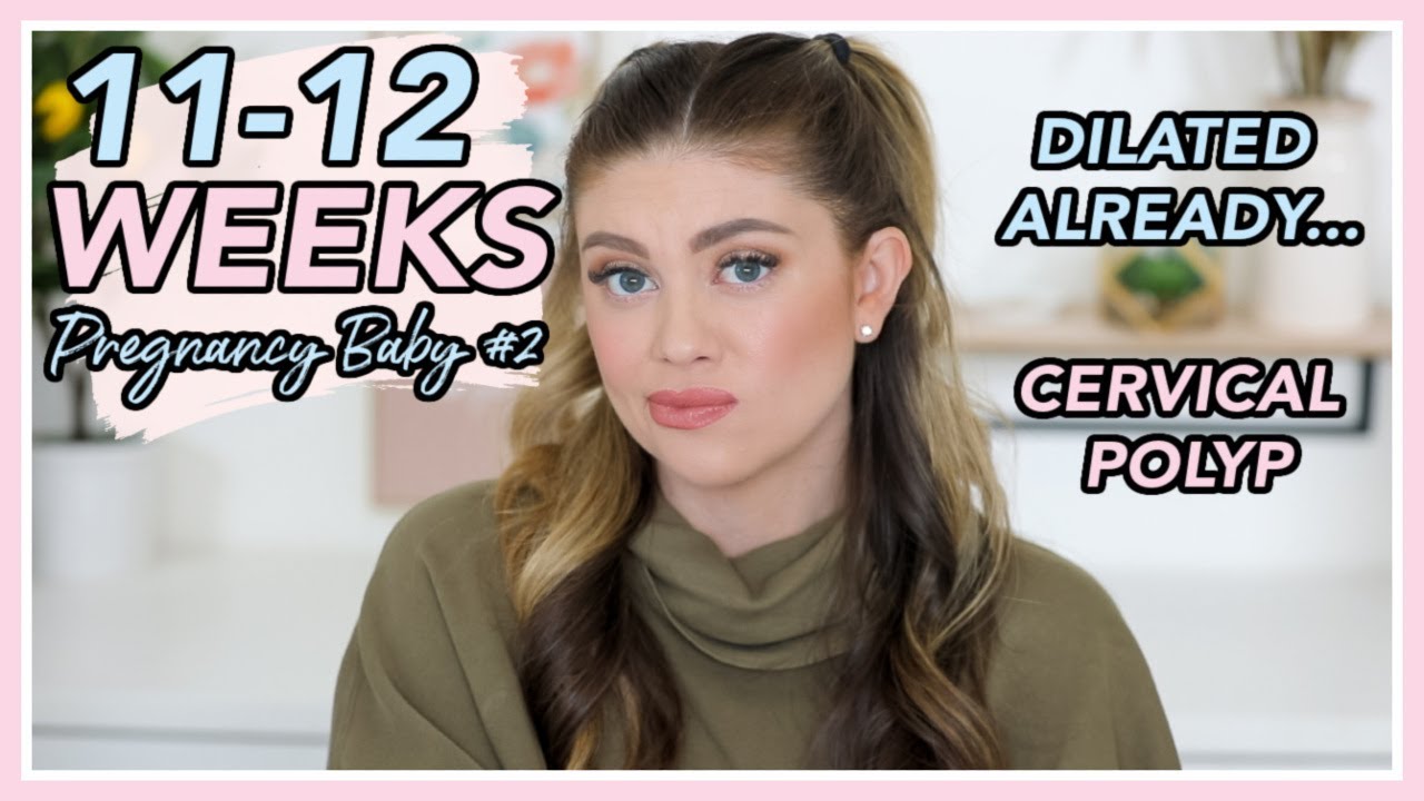 11-12 WEEK PREGNANCY UPDATE | DILATED ALREADY & CERVICAL POLYP