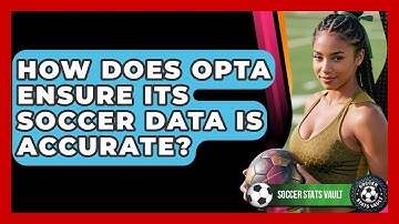 How Does Opta Ensure Its Soccer Data Is Accurate? - Soccer Stats Vault