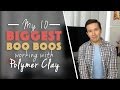 My 10 Biggest Boo Boos Working with Polymer Clay