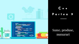 C++ | Partea 9 | Sume, Produse, Numarari