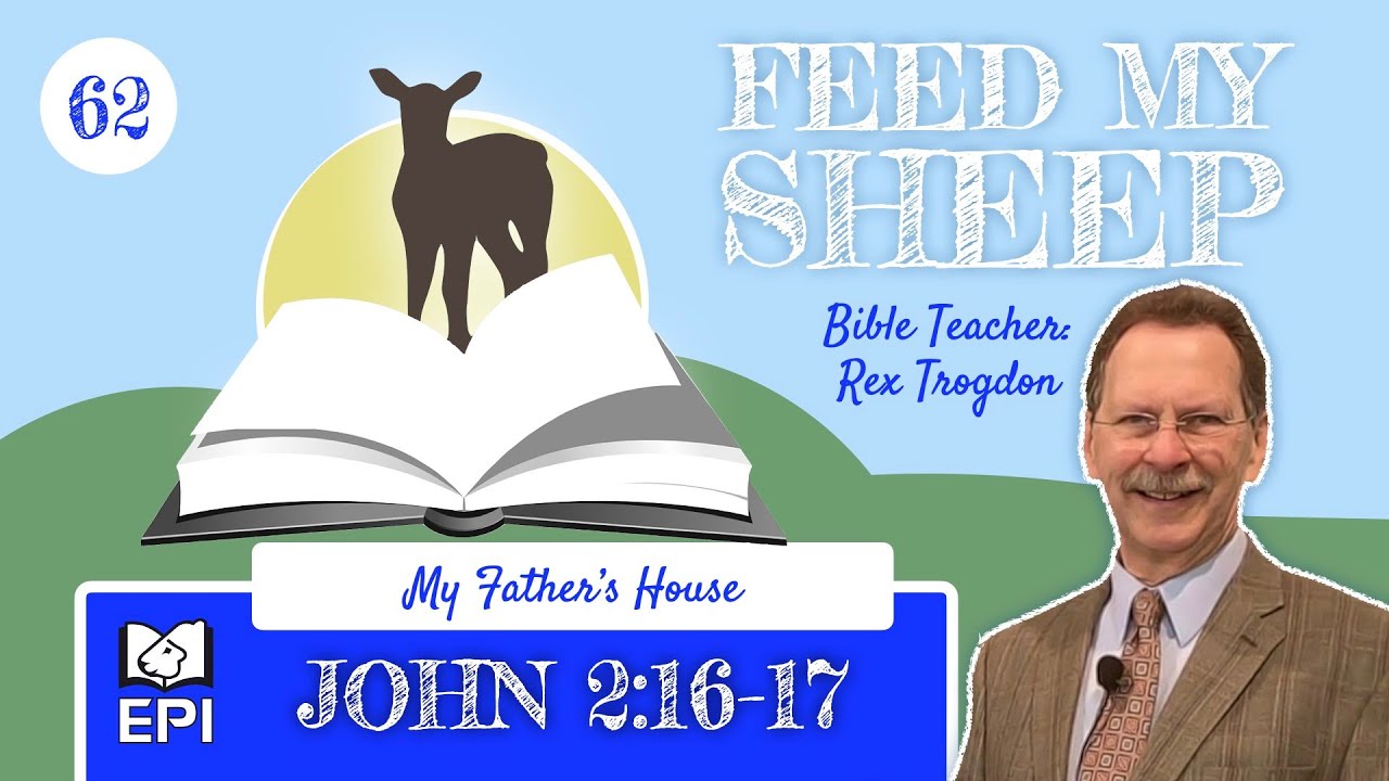 FEED MY SHEEP Ep 62 John 2 16 17 My Father s House YouTube feed-my-sheep-ep-62-john-2-16-17-my-father-s-house-youtube
