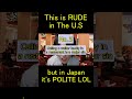 This is RUDE in The U S, but it's POLITE in Japan LOL thumbnail