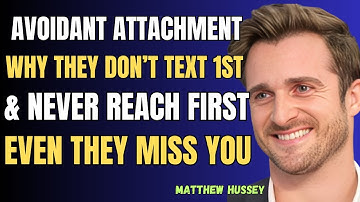 Avoidant Attachment-Why They Don’t Text 1st & Never Reach First😢Even  They Miss You | Mathew Hussey