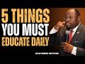 5 Things You Must Educate Daily to Transform Your Life | Myles Munroe Motivation