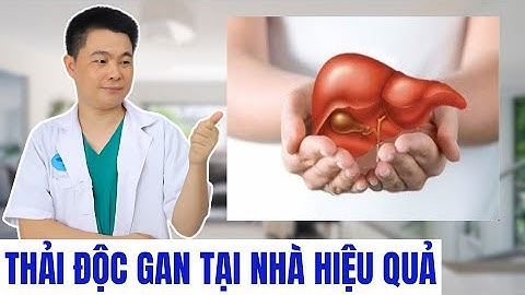 Cách Thải Độc Gan Tại Nhà Hiệu Quả | Bác Sĩ Chiều
