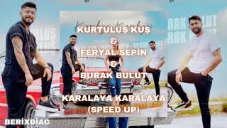 KURTULUŞ KUŞ & FERYAL SEPİN & BURAK BULUT-  KARALAYA KARALAYA (SPEED UP)