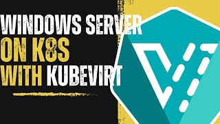 Deploying Windows VMs On Kubernetes With Kubevirt