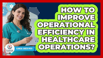 How To Improve Operational Efficiency In Healthcare Operations?