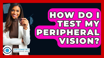 How Do I Test My Peripheral Vision? - Optometry Knowledge Base