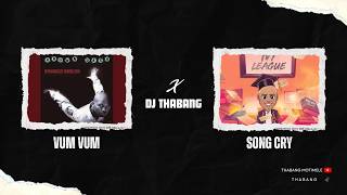 VUM VUM X SONG CRY | BY DJ THABANG