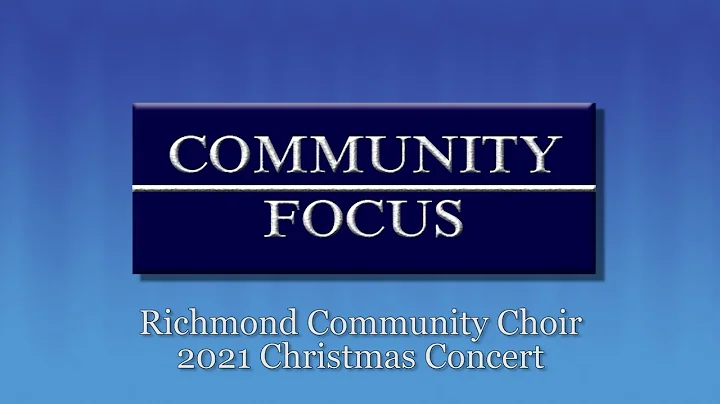 Community Focus - Richmond Community Choir Christmas Concert 2021