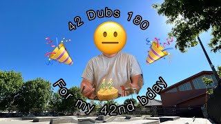 42 Dubs 180 for my 42nd Birthday