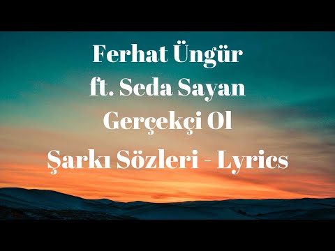 Gerçekçi Ol (Şarkı Sözleri) Ferhat Üngür ft. Seda Sayan