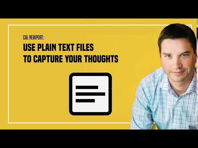 Use Plain Text Files to Capture Your Thoughts - Cal Newport class=