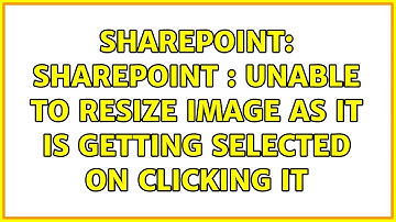 Sharepoint: SharePoint : Unable to resize image as it is getting Selected on clicking it