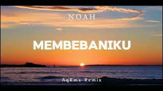 SLOW REMIX !!! AqRmx - MEMBEBANIKU - NOAH ( New Remix )