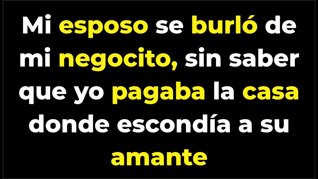 Mi esposo se burló de mi negocito, sin saber que yo pagaba la casa donde escondía a su amante