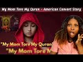 My Mother Torn My Quran - American Convert Story || REACTION!!!😱