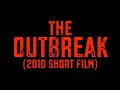 The Outbreak (2010 - My First Ever Short Film)