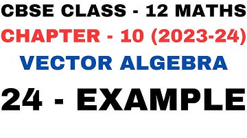 24 Example l Chapter 10 Vector Algebra l example24 l Ex 10.4 l Class12th Maths l NEW NCERT 2023-24