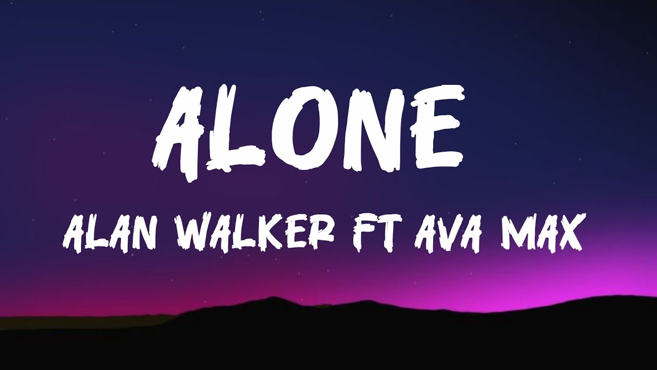 ALONE - ALAN WALKER FT AVA MAX ( LYRICS) 