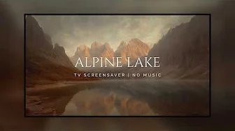 TV Screensaver | Alpine Lake: 3 Hours of Relaxing Art