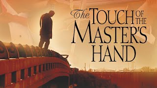 Video thumbnail of "The Touch of the Master's Hand | Full Movie | Dick Brown | Shaun Jolley | Earl Kevitsh"