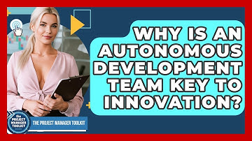 Why Is An Autonomous Development Team Key To Innovation? - The Project Manager Toolkit