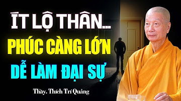 Càng ít lộ thân, phúc lộc càng lớn, dễ làm đại sự - Hòa Thượng Thích Trí Quảng.
