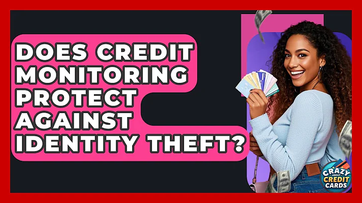 Does Credit Monitoring Protect Against Identity Theft? - Crazy About Credit Cards
