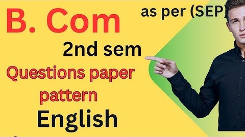 B.com|2nd sem|English|question paper pattern|question paper as per SEP syllabus|question paper 2025