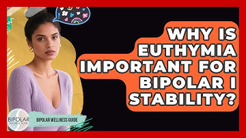Why Is Euthymia Important For Bipolar I Stability? - Bipolar Wellness Guide